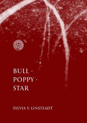 Bull * Poppy * Star - Linsteadt, Sylvia V.