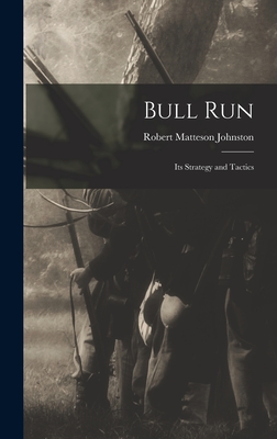 Bull Run: Its Strategy and Tactics - Johnston, Robert Matteson