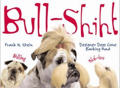 Bull-shiht: Designer Dogs Gone Barking Mad