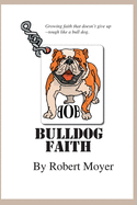 Bulldog Faith: Growing faith that doesn't give up--tough like a bull dog.