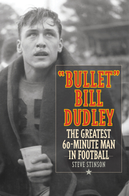 "Bullet" Bill Dudley: The Greatest 60-Minute Man in Football - Stinson, Steve