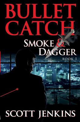 Bullet Catch: Smoke & Dagger Book 1 - Jenkins, Scott