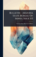 Bulletin - Arizona State Bureau Of Mines, Issue 113