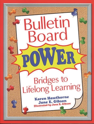 Bulletin Board Power: Bridges to Lifelong Learning - Hawthorne, Karen, and Gibson, Jane