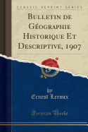 Bulletin de Gographie Historique Et Descriptive, 1907 (Classic Reprint)