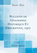Bulletin de G?ographie Historique Et Descriptive, 1907 (Classic Reprint)