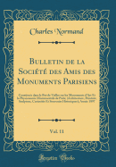 Bulletin de la Socit Des Amis Des Monuments Parisiens, Vol. 11: Constitue Dans Le But de Veiller Sur Les Monuments d'Art Et La Physionomie Monumentale de Paris; (Architecture, Peinture, Sculpture, Curiosits Et Souvenirs Historiques); Anne 1897