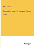 Bulletin de la Soci?t? de g?ographie (France): Tome 20