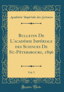 Bulletin de L'Academie Imperiale Des Sciences de St.-Petersbourg, 1896, Vol. 5 (Classic Reprint)