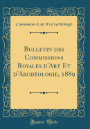 Bulletin Des Commissions Royales d'Art Et d'Archologie, 1889 (Classic Reprint)