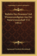 Bulletin Des Neuesten Und Wissenswurdigsten Aus Der Naturwissenschaft V12 (1812)