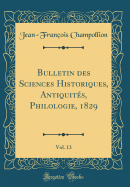 Bulletin Des Sciences Historiques, Antiquites, Philologie, 1829, Vol. 13 (Classic Reprint)