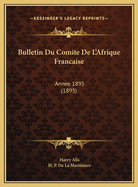 Bulletin Du Comite de L'Afrique Francaise: Annee 1895 (1895)