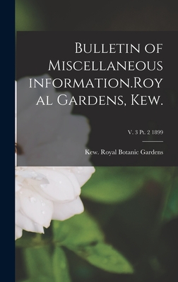 Bulletin of Miscellaneous Information.Royal Gardens, Kew.; v. 3 pt. 2 1899 - Royal Botanic Gardens (Creator)