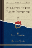 Bulletin of the Essex Institute, Vol. 28: 1896 (Classic Reprint)