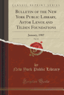 Bulletin of the New York Public Library, Astor Lenox and Tilden Foundations, Vol. 11: January, 1907 (Classic Reprint)