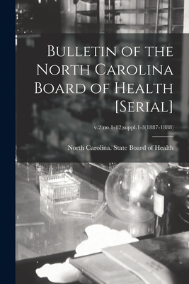 Bulletin of the North Carolina Board of Health [serial]; v.2: no.1-12;suppl.1-3(1887-1888) - North Carolina State Board of Health (Creator)