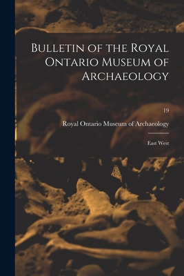 Bulletin of the Royal Ontario Museum of Archaeology: East West; 19 - Royal Ontario Museum of Archaeology (Creator)