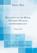 Bulletin of the Royal Ontario Museum of Archaeology, Vol. 18: March, 1952 (Classic Reprint)