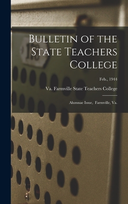 Bulletin of the State Teachers College: Alumnae Issue, Farmville, Va.; Feb., 1944 - State Teachers College, Farmville Va (Creator)