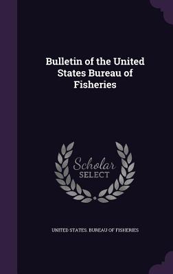 Bulletin of the United States Bureau of Fisheries - United States Bureau of Fisheries (Creator)