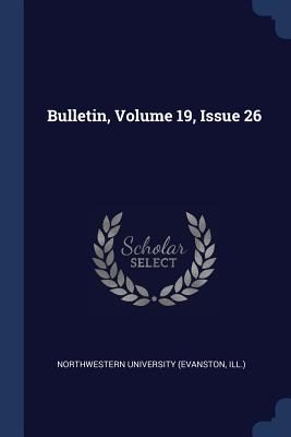 Bulletin, Volume 19, Issue 26 - Northwestern University (Evanston, Ill ) (Creator)