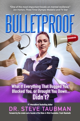 Bulletproof: What If Everything That Bugged You, Blocked You, or Brought You Down...Didn't? - Taubman, Steve