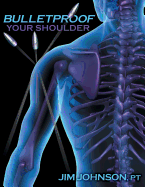 Bulletproof Your Shoulder: Optimizing Shoulder Function to End Pain and Resist Injury