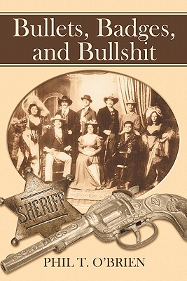 Bullets, Badges, and Bullshit - O'Brien, Phil T