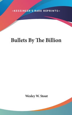 Bullets By The Billion - Stout, Wesley W