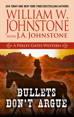 Bullets Don't Argue - Johnstone, William W, and Johnstone, J A