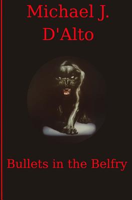 Bullets in the Belfry - D'Alto M D, Michael J