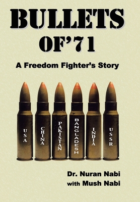 Bullets of '71: A Freedom Fighter's Story - Nabi, Nuran, Dr., and Nabi, Mush