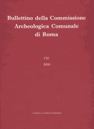 Bullettino Della Commissione Archeologica Comunale Di Roma 111, 2010