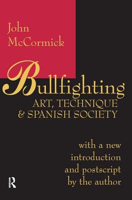 Bullfighting: Art, Technique and Spanish Society - McCormick, John
