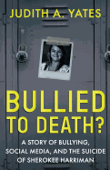 Bullied to Death: A Story of Bullying, Social Media, and the Suicide of Sherokee Harriman