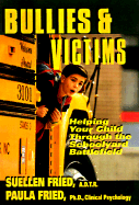Bullies & Victims: Helping Your Children Through the Schoolyard Battlefield
