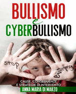 Bullismo e Cyberbullismo: Cause, Conseguenze e Strategie di Intervento