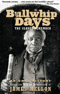 Bullwhip Days: The Slaves Remember: An Oral History