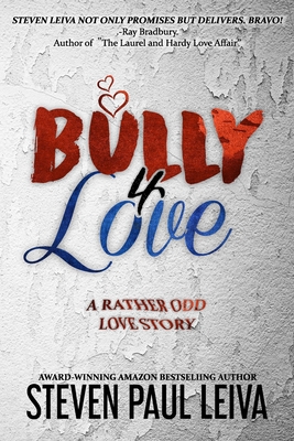 Bully 4 Love: A Rather Odd Love Story - Leiva, Steven Paul