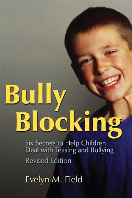 Bully Blocking: Six Secrets to Help Children Deal with Teasing and Bullying - Field, Evelyn M