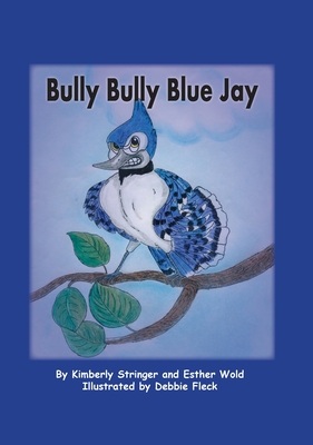 Bully Bully Blue Jay - Stringer, Kimberly, and Wold, Esther