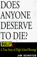 Bully: Does Anyone Deserve to Die?: A True Story of High School Revenge - Schutze, Jim