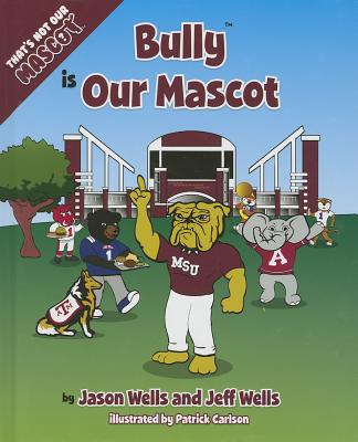 Bully Is Our Mascot - Wells, Jason, and Wells, Jeff, D.V