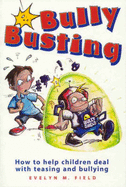 Bullybusting: How to Help Children Deal with Teasing and Bullying - Field, Evelyn M.