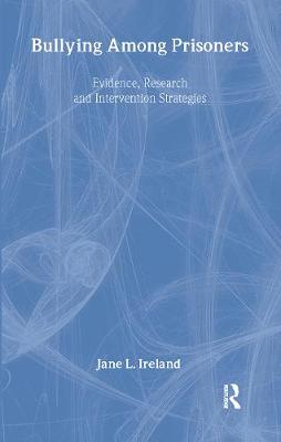 Bullying Among Prisoners: Evidence, Research and Intervention Strategies - Ireland, Jane L