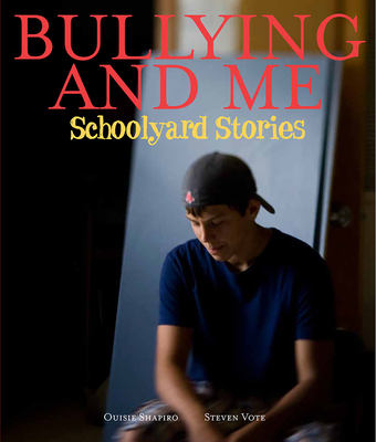 Bullying and Me: Schoolyard Stories - Shapiro, Ouisie, and Vote, Steven (Photographer)