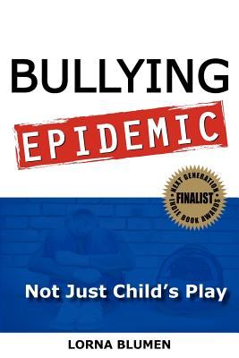 Bullying Epidemic: Not Just Child's Play - Blumen, Lorna S