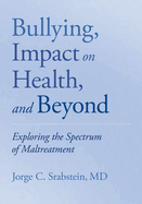 Bullying, Impact on Health, and Beyond: Exploring the Spectrum of Maltreatment