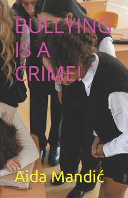 Bullying Is a Crime! - Mandic, Aida